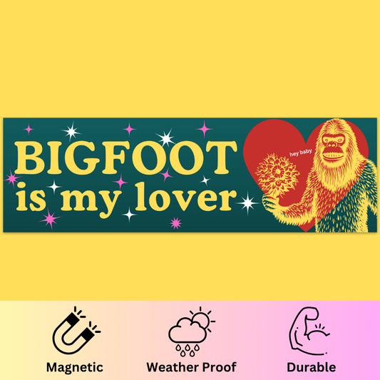 Bumper magnet featuring yellow text 'BIGFOOT IS MY LOVER' with colorful Bigfoot holding a heart on teal background.
