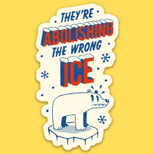 Vinyl sticker featuring a cartoon polar bear on ice with text 'They're Abolishing the Wrong ICE' in retro style on yellow