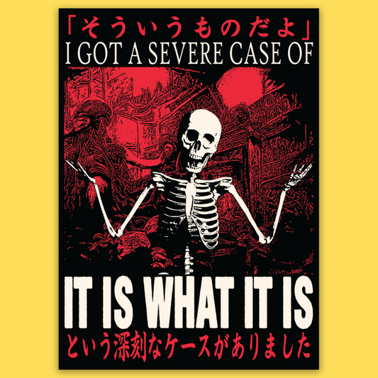 Vinyl sticker featuring skeleton with raised arms in red and black, text reads 'I Got A Severe Case Of It Is What It Is'