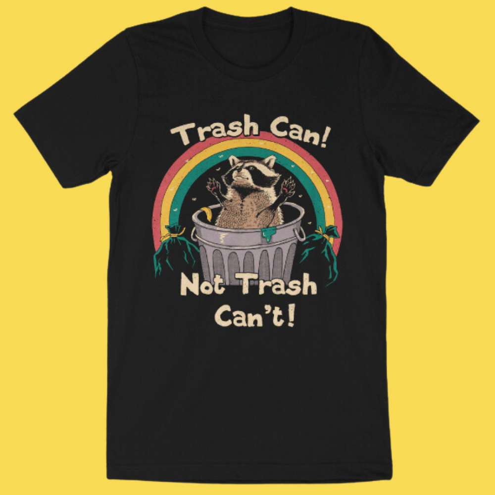 Trash Can, Not Trash Can't Shirt – Wicked Clothes