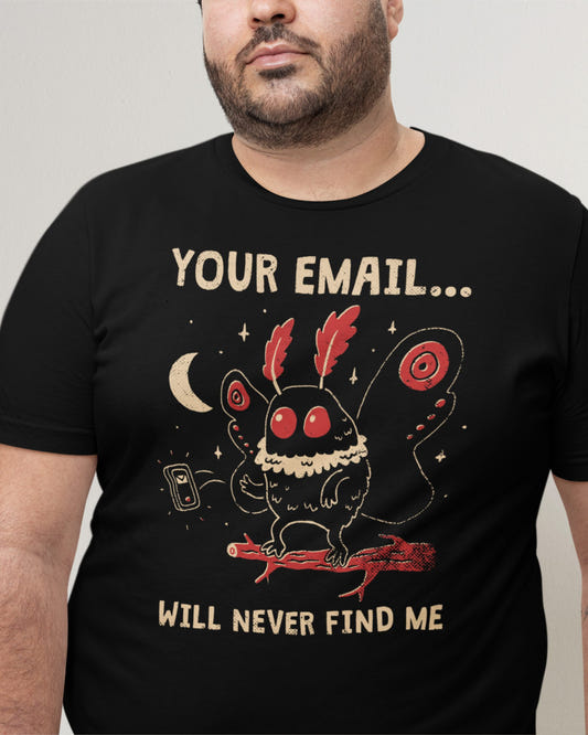 'Your Email Will Never Find Me' Shirt - Wicked Clothes