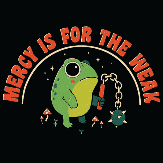 'Mercy Is For The Weak' Shirt