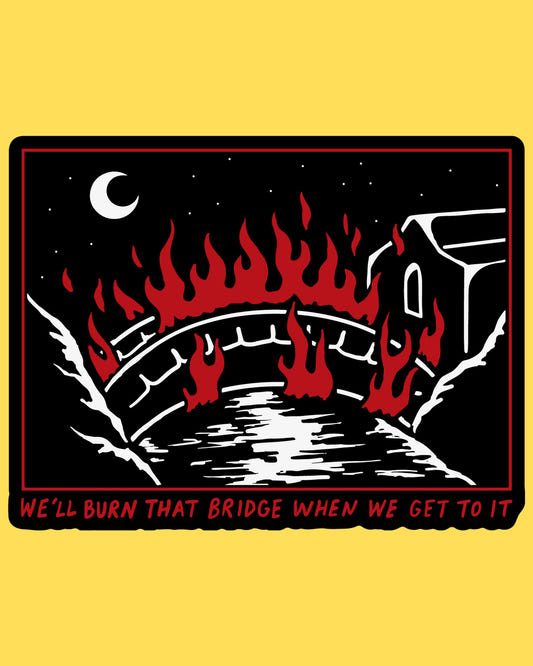 Vinyl sticker featuring a stone bridge ablaze under a crescent moon, We'll Burn That Bridge When We Get to It text