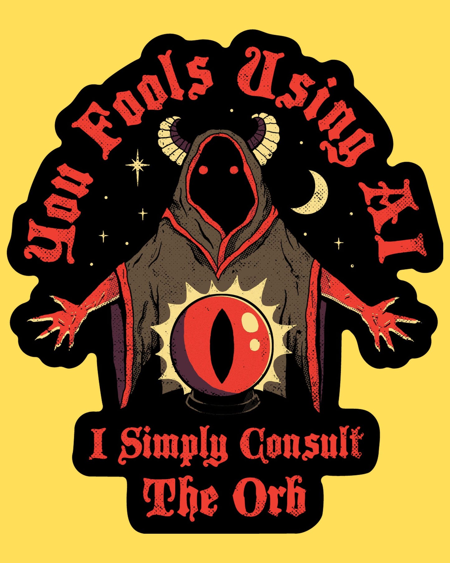 Vinyl sticker featuring a hooded wizard and glowing orb with You Fools Using AI, I Simply Consult The Orb text