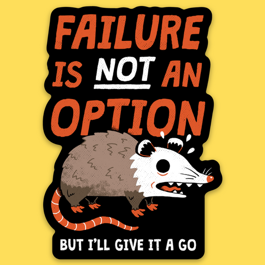 Vinyl sticker with cartoon opossum and text 'Failure Is Not An Option But I'll Give It A Go' on yellow background.