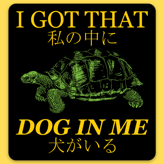 Vinyl sticker featuring a green turtle illustration with text 'I Got That Dog In Me' in yellow and Japanese characters on