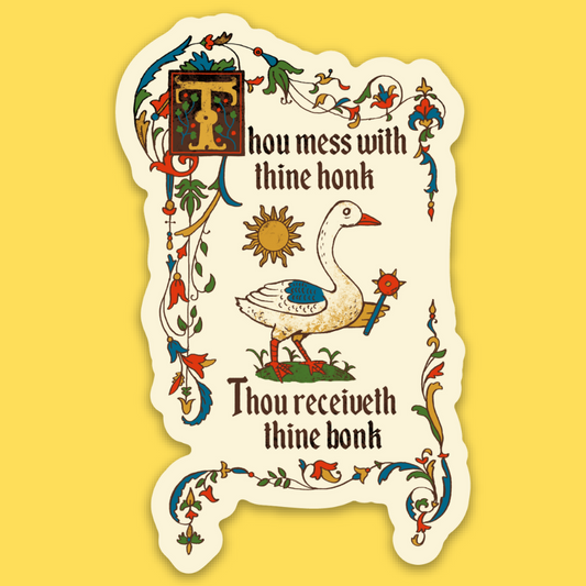 Vinyl sticker featuring a medieval-style goose with ornate border and text 'Thou mess with thine honk, Thou receiveth thine