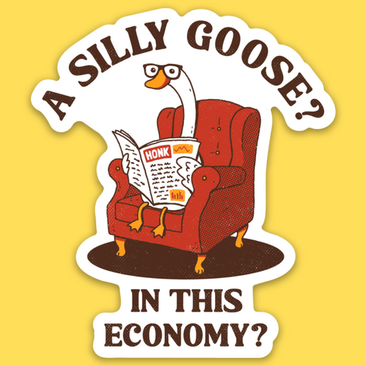 Vinyl sticker of a goose in a red armchair reading a newspaper titled 'HONK' with text 'A Silly Goose' and 'In This Economy?'