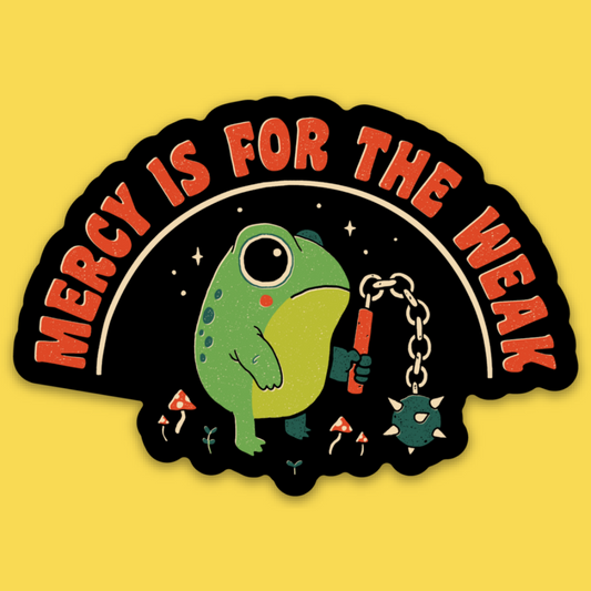 Vinyl sticker featuring a cute green frog holding a spiked mace with text 'Mercy Is For The Weak' on yellow background.