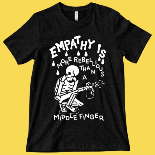 'Empathy is More Rebellious' Shirt