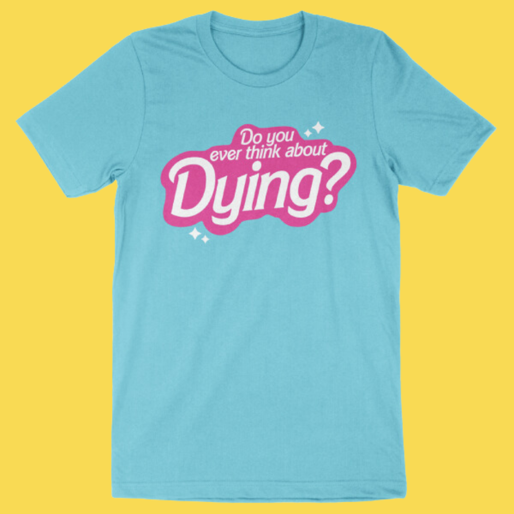 'Think About Dying' Shirt