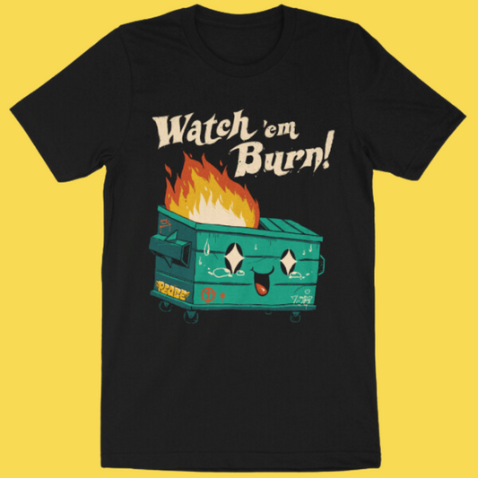 'Watch Em Burn' Shirt