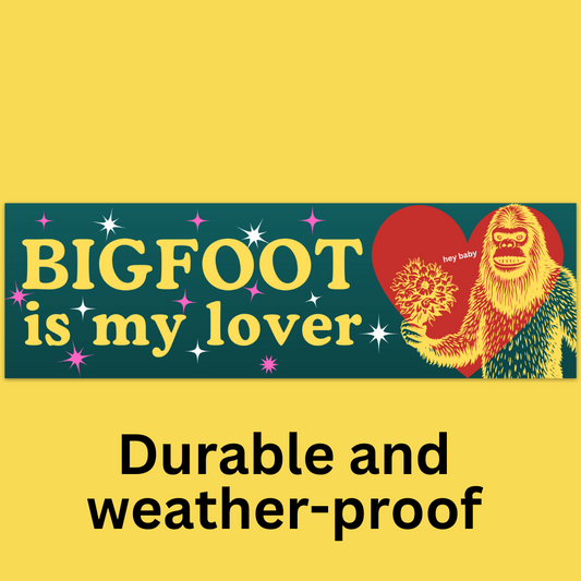 Bumper sticker with teal background featuring yellow text 'Bigfoot is my lover' and colorful Bigfoot illustration, durable