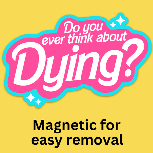 Bumper magnet with bright pink and cyan design featuring white text 'Do you ever think about Dying?' on yellow background.