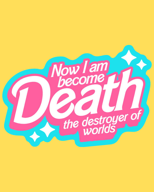 Vinyl sticker featuring Now I Am Become Death the Destroyer of Worlds in pink doll-style script with teal sparkles