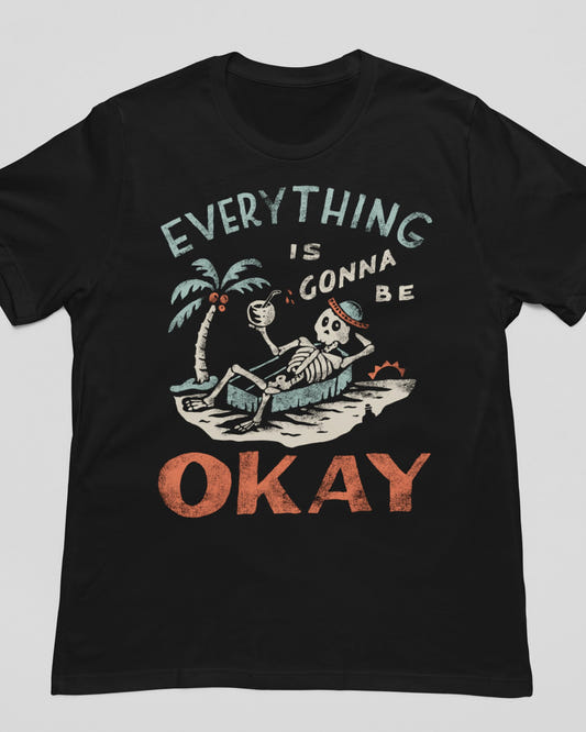 'Gonna Be Okay' Shirt - Wicked Clothes