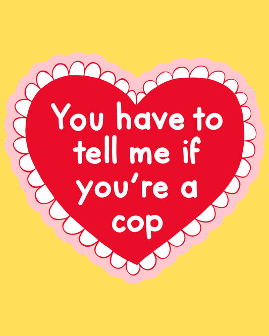 Bumper sticker featuring a red lace valentine heart with You Have To Tell Me If You're A Cop text, cute doodle style