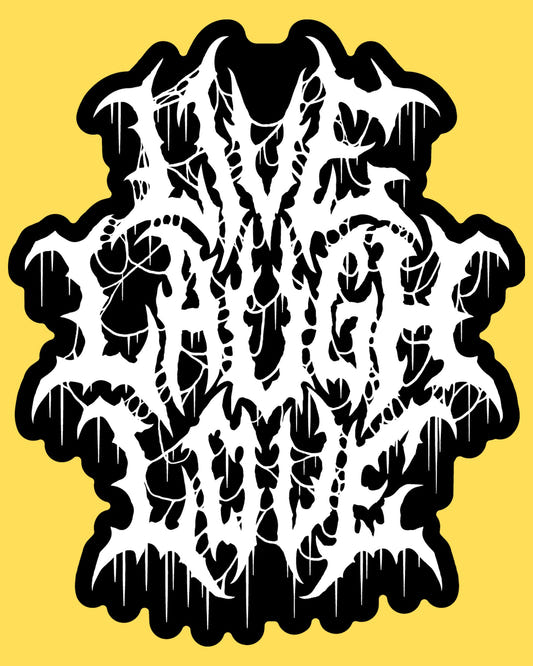 Vinyl sticker featuring Live Laugh Love written in dripping death metal band lettering, black and white goth humor