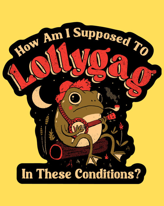 Vinyl sticker featuring a banjo-playing frog with How Am I Supposed To Lollygag In These Conditions text, vintage style