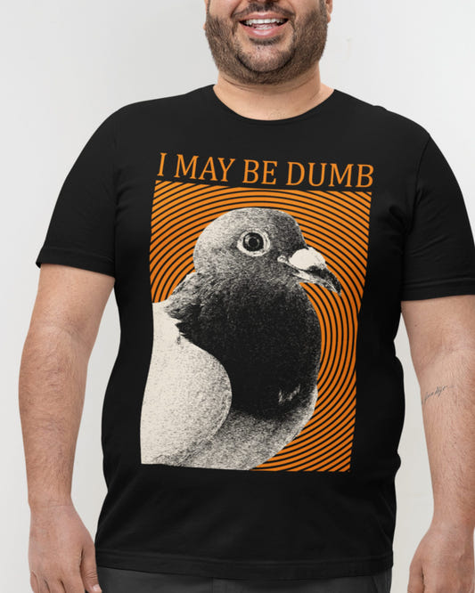 'May Be Dumb' Shirt - Wicked Clothes