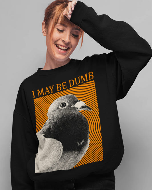 'May Be Dumb' Sweatshirt - Wicked Clothes