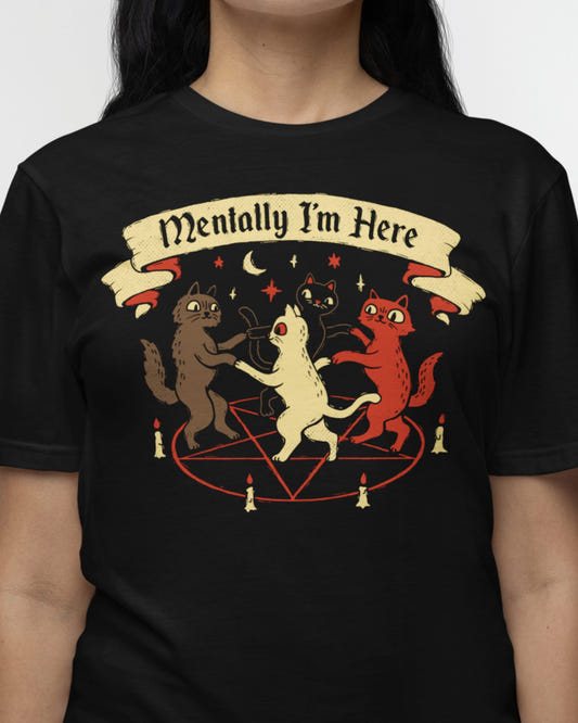 'Mentally I'm Here' Shirt - Wicked Clothes