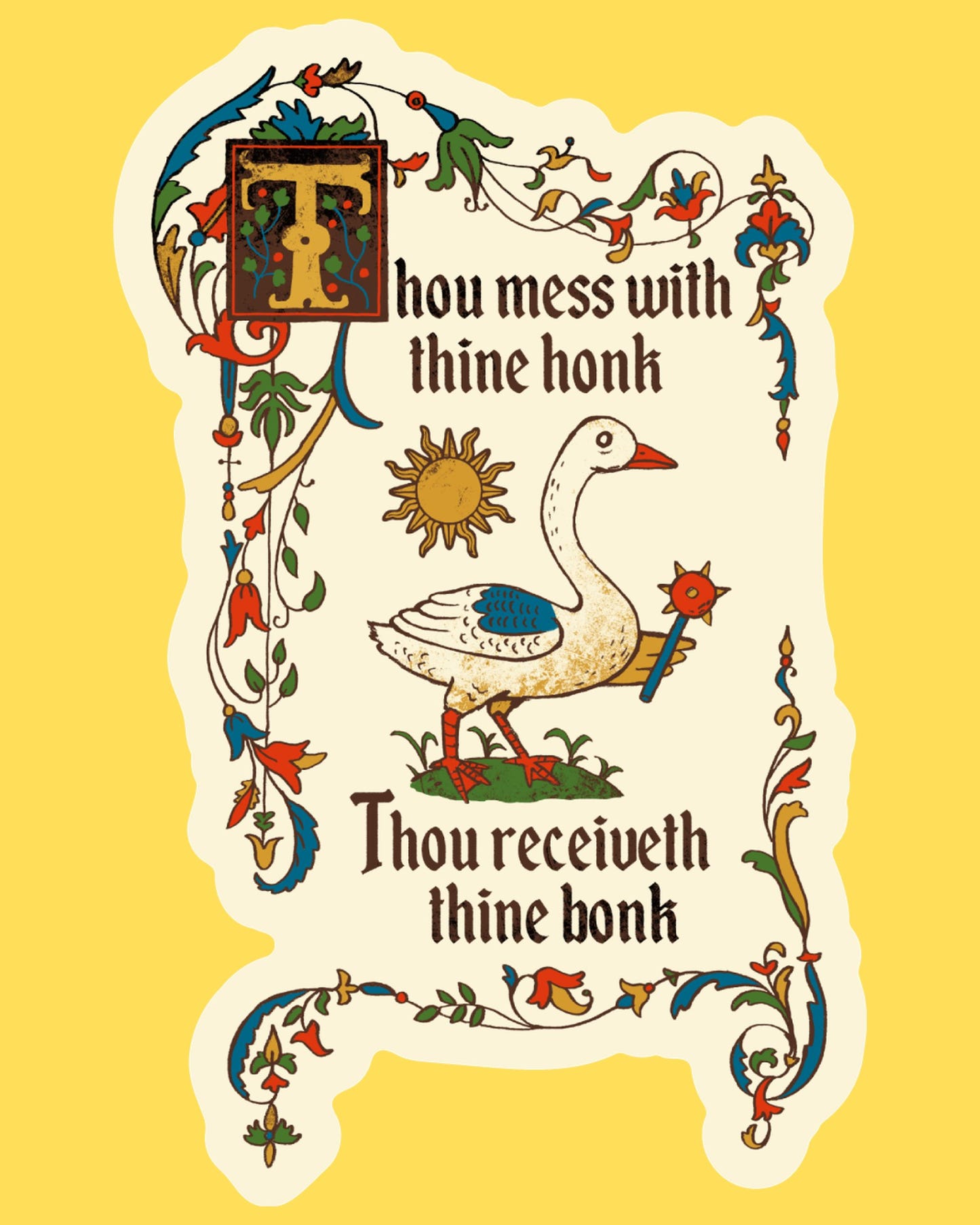 Vinyl sticker featuring a goose in illuminated manuscript art with 'Thou mess with thine honk, thou receiveth thine bonk'