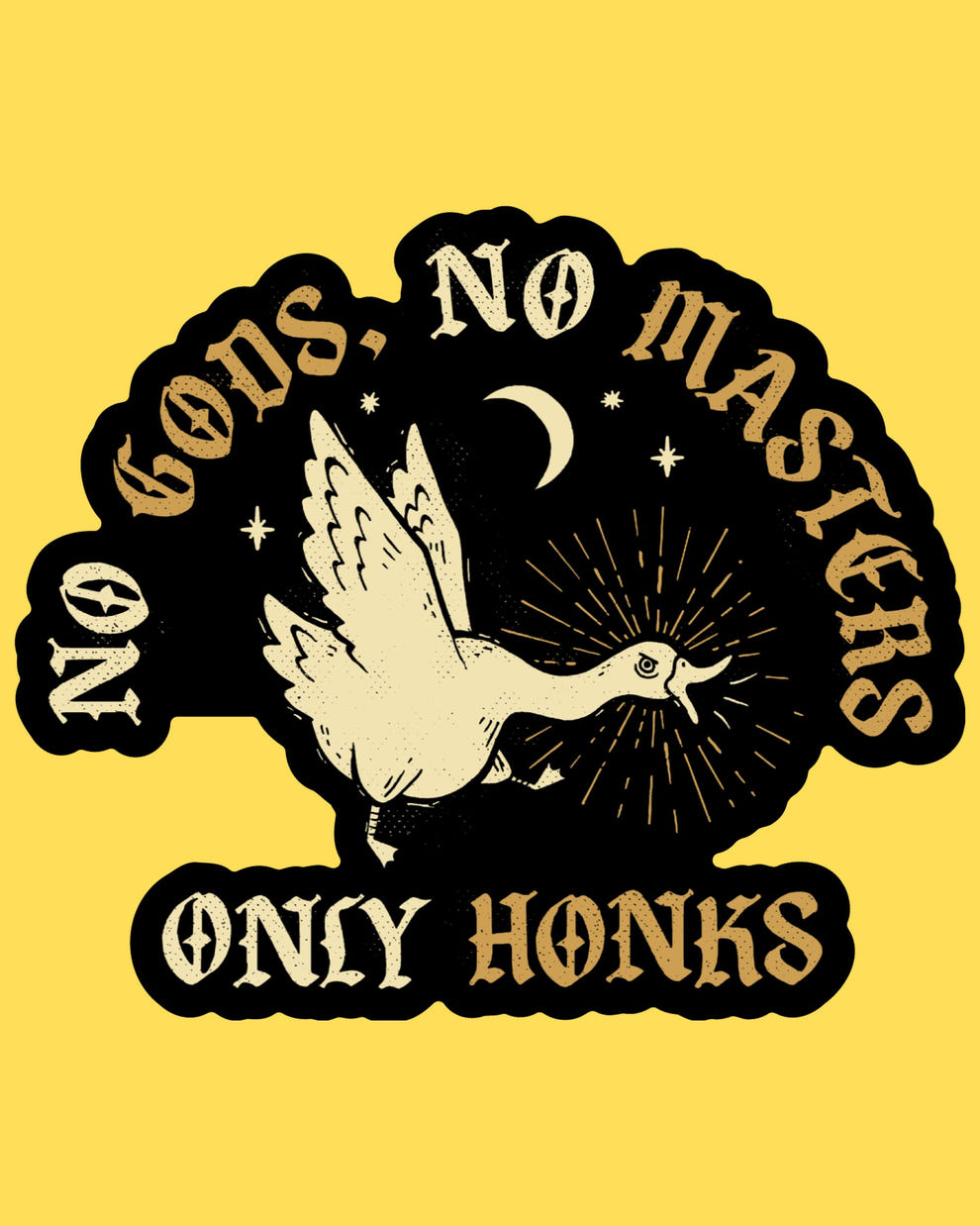 Vinyl sticker featuring a goose honking under a crescent moon, text No Gods No Masters Only Honks, vintage gold style