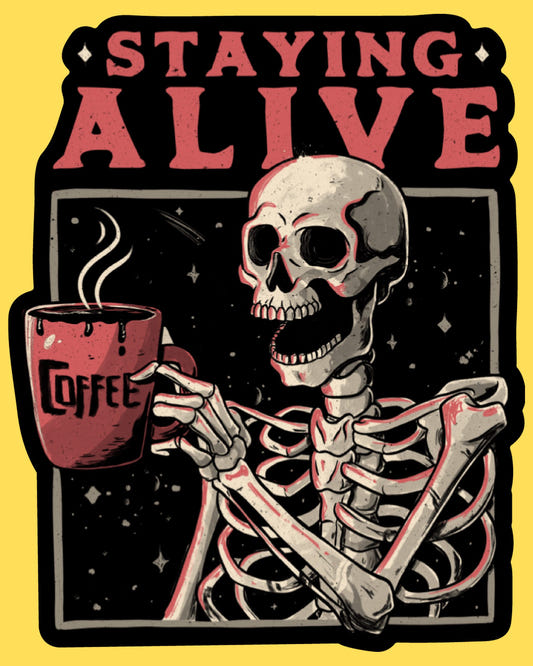 Vinyl sticker featuring a skeleton sipping hot coffee under Staying Alive text, dark humor tattoo-style art