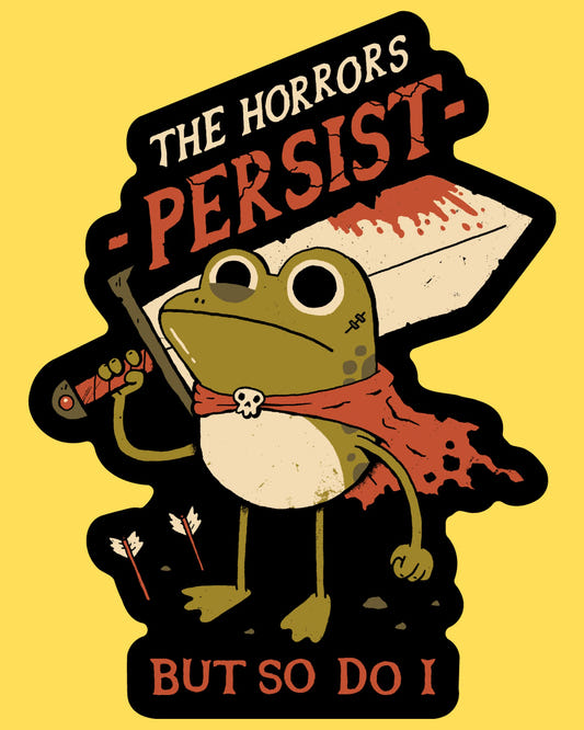 Vinyl sticker featuring a sword-wielding frog in a tattered cape with The Horrors Persist But So Do I text, dark humor style