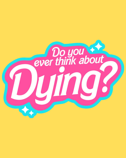 Vinyl sticker featuring Do You Ever Think About Dying in pink and blue retro doll logo lettering with sparkles