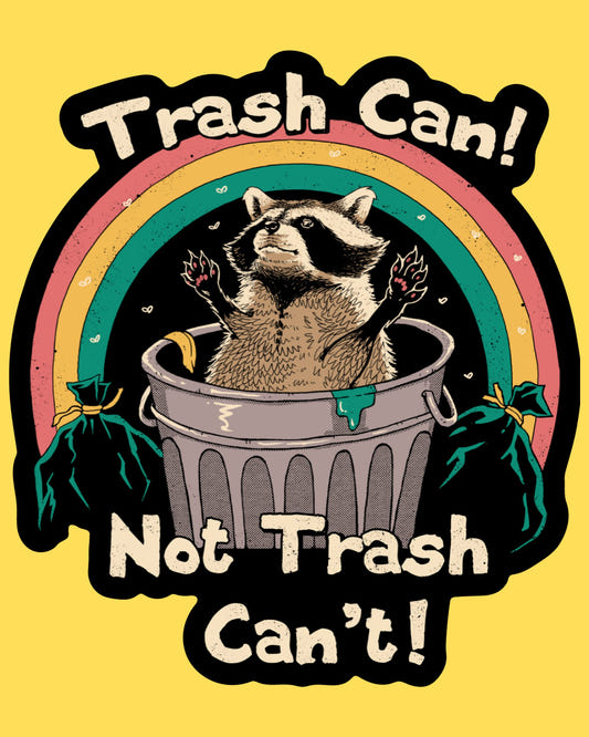 Vinyl sticker featuring a raccoon cheering in a trash can under a rainbow, Trash Can Not Trash Can't text, funny art