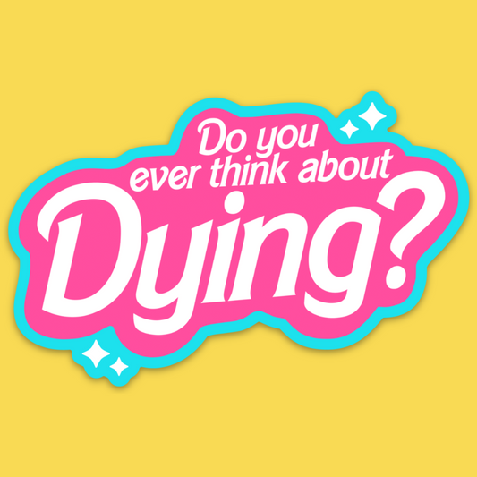 Vinyl sticker with pink and cyan design featuring white text 'Do you ever think about Dying?' on yellow background with