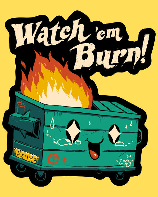 Vinyl sticker featuring a cute smiling dumpster engulfed in flames with Watch 'em Burn text, playful dark humor cartoon style