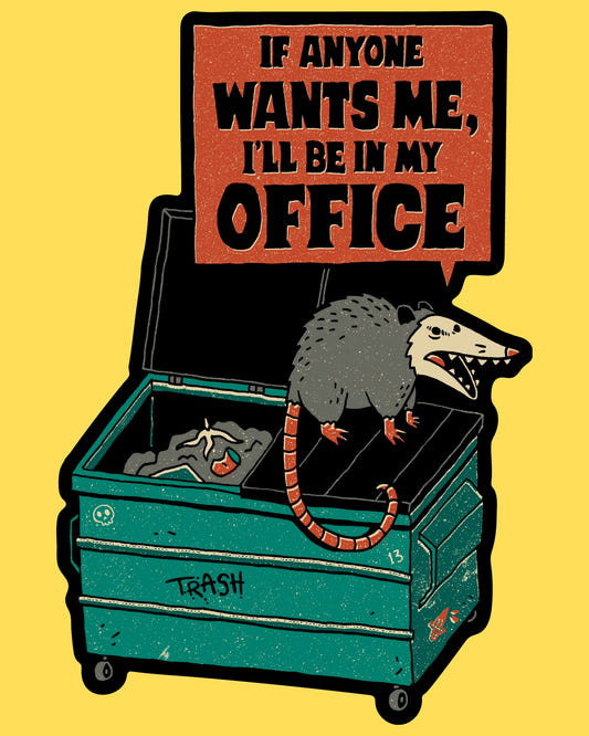Vinyl sticker featuring an opossum in a dumpster with If Anyone Wants Me I'll Be In My Office text, funny trash animal style