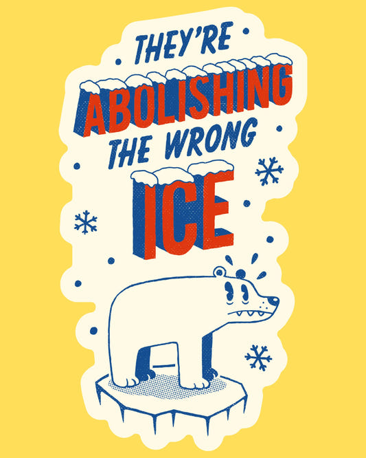 Vinyl sticker featuring a worried polar bear on melting ice with 'They're abolishing the wrong ICE', retro cartoon style
