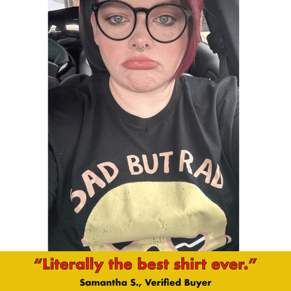 'Sad But Rad' Shirt