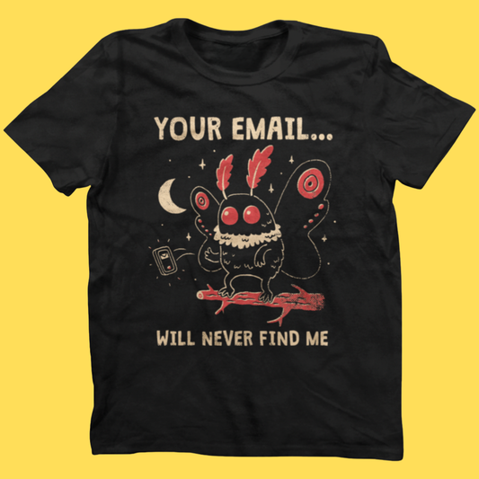 'Your Email Will Never Find Me' Shirt