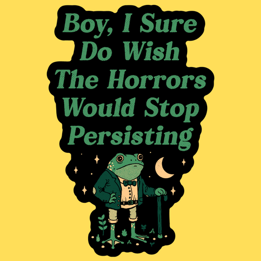 Vinyl sticker featuring an illustrated frog in formal wear under moonlight with text 'Boy, I Sure Do Wish The Horrors Would