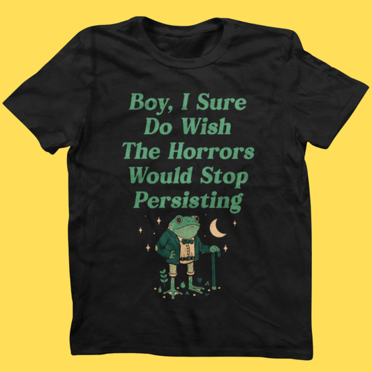 'Horrors Are Still Persisting' Shirt