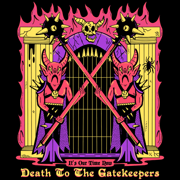 Two demonic guards standing in front of a gate, blocking entry, with text that reads death to the gatekeepers: it's our time now