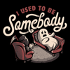 'Used To Be Somebody' Shirt