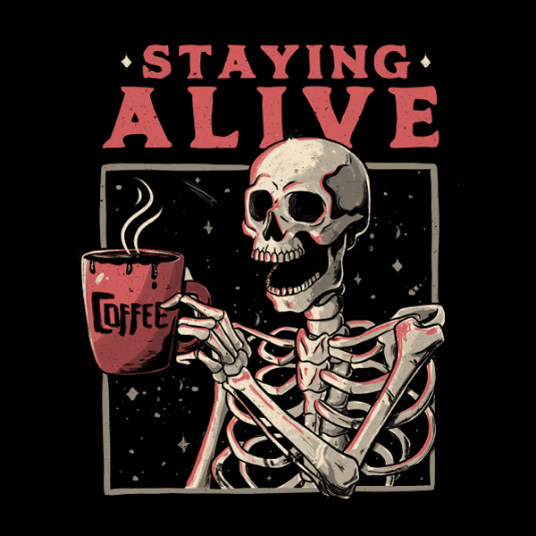 Black graphic tee featuring a skeleton holding coffee cup with 'Staying Alive' text on starry background.